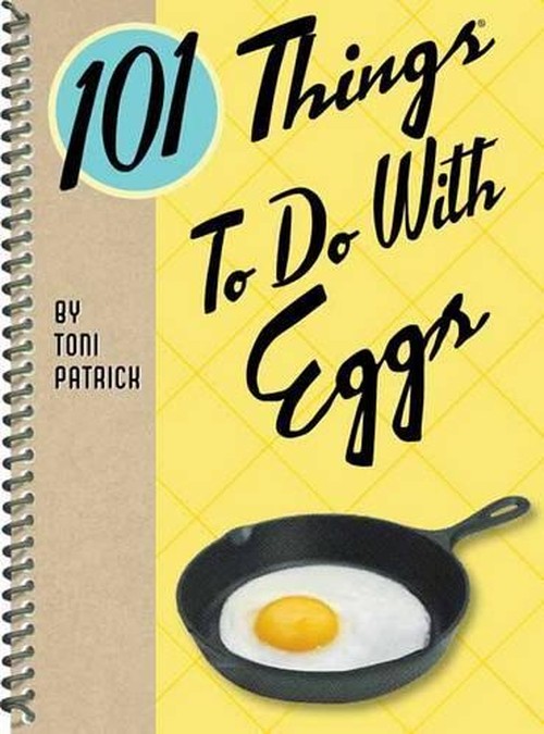 101 Things To Do with Eggs