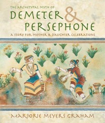 The Archetypal Myth of Demeter  Persephone A Story for Mother  Daughter Celebrations
