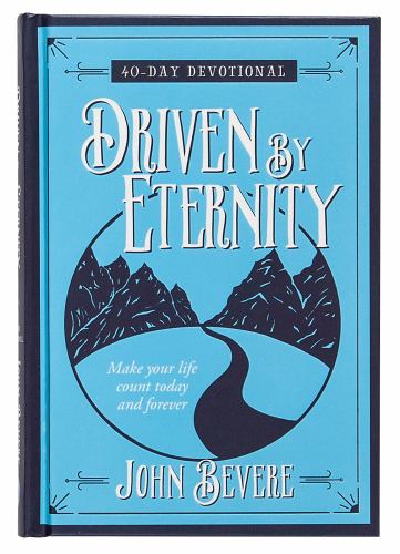 Driven by Eternity: Make your Life Count Today and Forever - 40 Day Devotional