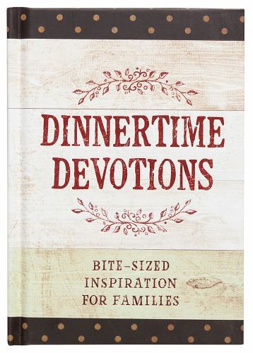 Dinnertime Devotions: Bite-Sized Inspiration for Families