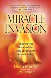 Miracle Invasion: Amazing True Stories of God at Work Today