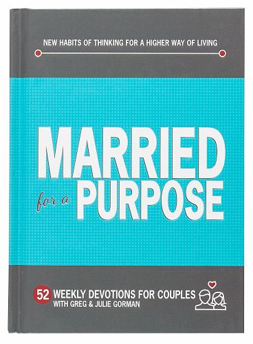 Married for a Purpose: New Habits of Thinking for a Higher Way of Living - 52 Weekly Devotions for Couples