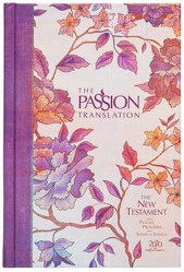 The Passion Translation New Testament with Psalms Proverbs and Song of Songs (2020 Edn) Peony Hb