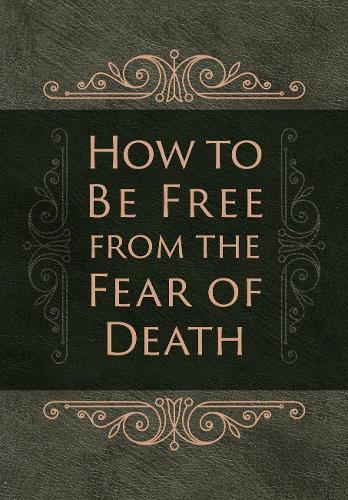 How to be Free from the Fear of Death