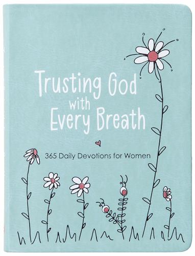 Amy Mecham - Trusting God with Every Breath: 365 Daily Devotions for Women