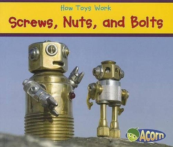 How Toys Work Screws, Nuts, and Bolts