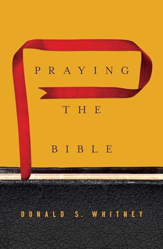 Donald S Whitney - Praying the Bible