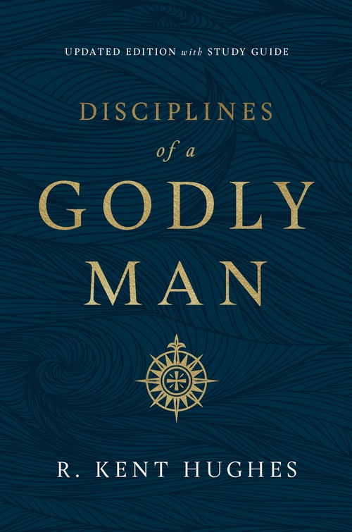 R Kent Hughes - Disciplines of a Godly Man