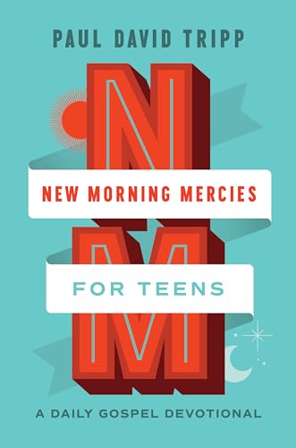 Paul David Tripp - New Morning Mercies for Teens: A Daily Gospel Devotional
