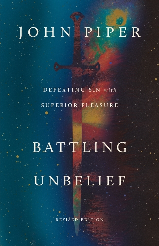 John Piper - Battling Unbelief: Defeating Sin with Superior Pleasure