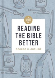 Short Guide to Reading the Bible Better, A