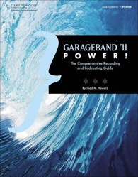 GarageBand '11 Power! : The Comprehensive Recording and Podcasting Guide