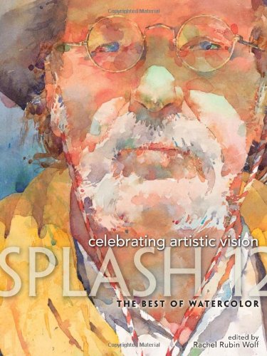 Splash 12: Celebrating Artistic Vision: The Best of Watercolor