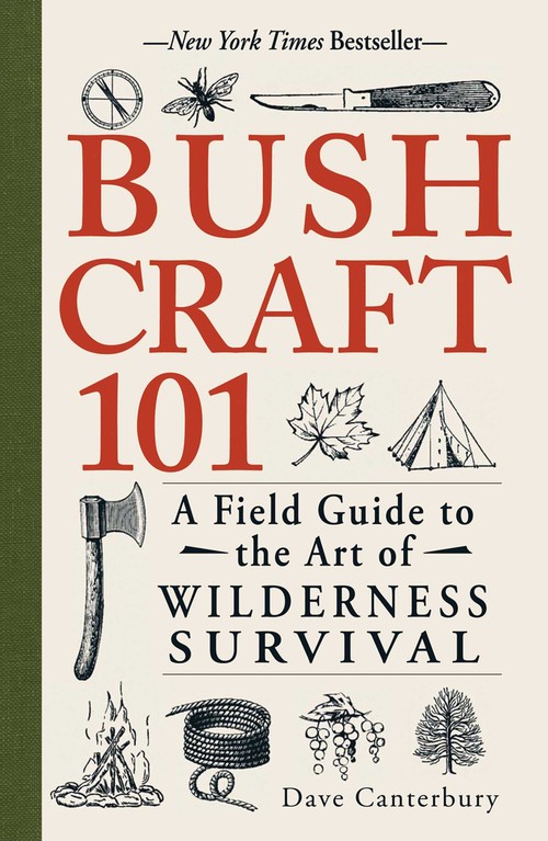 Dave Canterbury - Bushcraft 101: A Field Guide to the Art of Wilderness Survival
