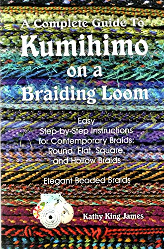 A Complete Guide To Kumihimo On A Braiding Loom: Round, Flat, Square, Hollow, And Beaded Braids And Necklaces