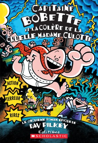 Capitaine Bobette Et La Colere de la Cruelle Madame Culotte (Tome 5)