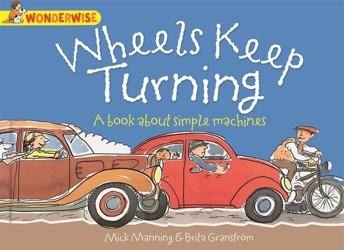Wheels Keep Turning: a book about simple machines