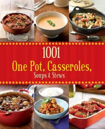 1001 One Pot, Casseroles, Soups & Stews