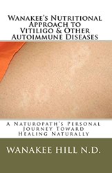 Wanakee' s Nutritional Approach to Vitiligo & Other Autoimmune Diseases