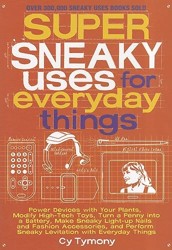 Super Sneaky Uses for Everyday Things