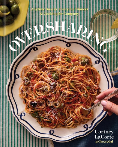 Cortney Lacorte - Oversharing: Anytime Snacks, Everyday Dinners, and Cooking for Company