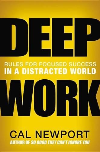 Cal Newport - Deep Work: Rules for Focused Success in a Distracted World