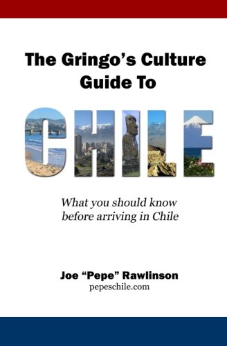 The Gringo's Culture Guide to Chile: What you should know before arriving in Chile