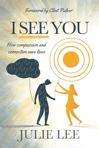 I See You: How Compassion and Connection Save Lives