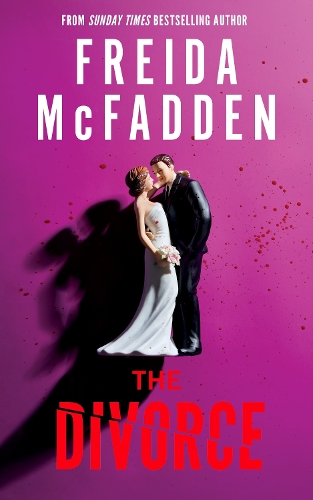 Freida Mcfadden - The Divorce: The BRAND NEW & Instant Sunday Times Bestselling Thriller from the Author of The Housemaid Books