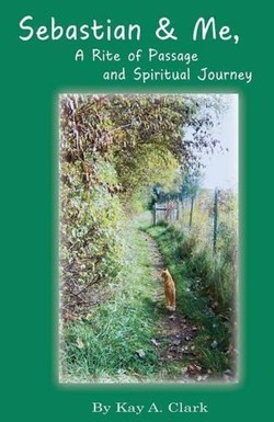 Sebastian & Me A Rite of Passage and Spiritual Journey