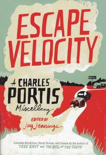 Escape Velocity: A Charles Portis Miscellany
