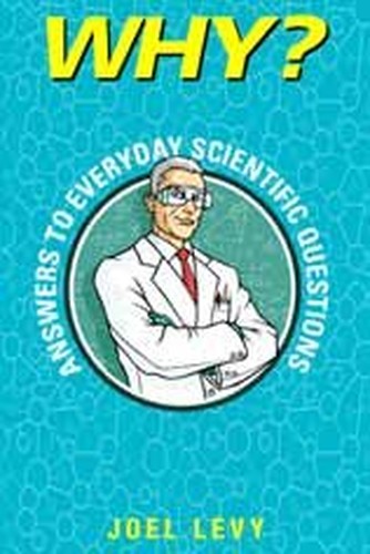 Why? Answers to Everyday Scientific Questions