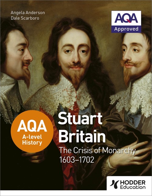 AQA A-level History: Stuart Britain and the Crisis of Monarchy 1603-1702