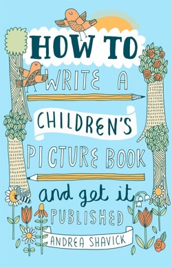 How to Write a Children's Picture Book and Get it Published, 2nd Edition