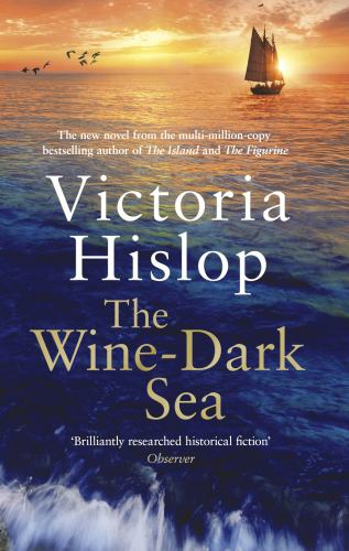 Victoria Hislop - The Wine-Dark Sea: the epic new novel from the bestselling author of The Island