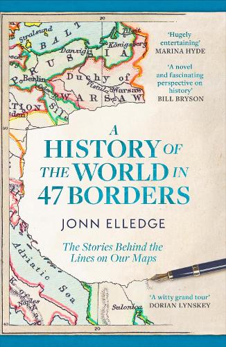 Elledge, Jonn - A History of the World in 47 Borders: The Sunday Times #1 Bestseller