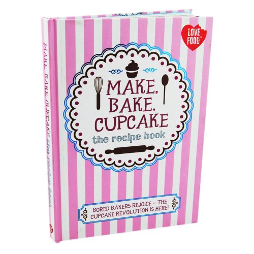 Make, Bake, Cupcake - (The Recipe Book)