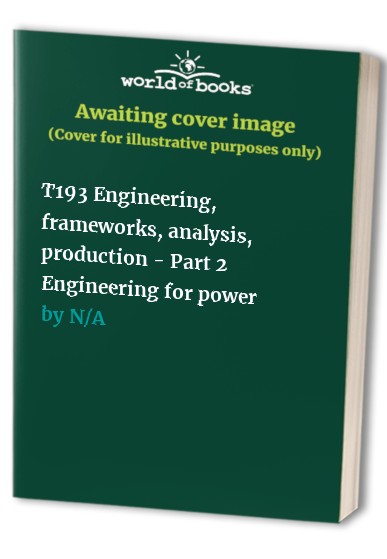 T193 Engineering, frameworks, analysis, production - Part 2 Engineering for power