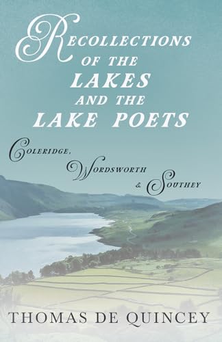 Recollections of the Lakes and the Lake Poets - Coleridge, Wordsworth, and Southey