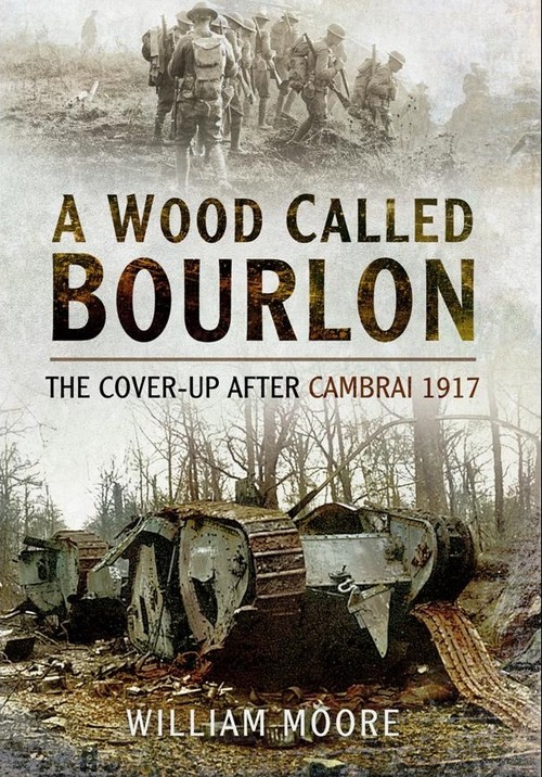 A Wood Called Bourlon: The Cover-Up After Cambrai 1917