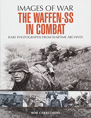Waffen SS in Combat: Rare Photographs from Wartime Archives