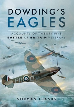 Dowding's Eagles: Accounts of Twenty-Five Battle of Britain Veterans