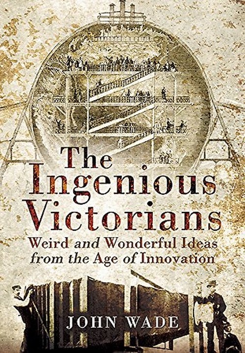Ingenious Victorians: Weird and Wonderful Ideas from the Age of Innovation