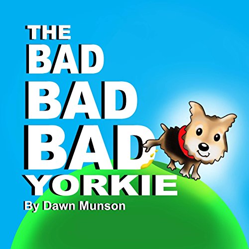 The Bad Bad Bad Yorkie!