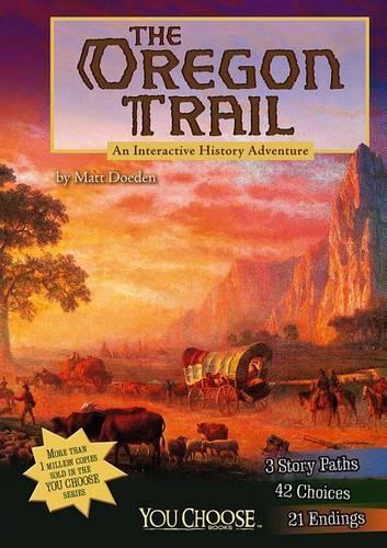 The You Choose History Oregon Trail an Interactive History Adventure