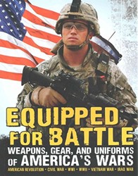 Equipped for Battle Equipped for Battle Weapons, Gear, and Uniforms of Americas Wars
