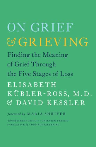 On Grief and Grieving: Finding the Meaning of Grief Through the Five Stages of Loss