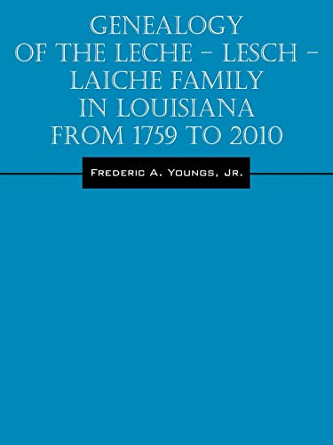 Genealogy of the Leche - Lesch - Laiche Family in Louisiana From 1759 to 2010