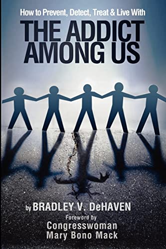 How to Prevent, Detect, Treat and Live with The Addict Among Us