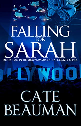Falling For Sarah: Book Two In The Bodyguards Of L.A. County Series: Volume 2